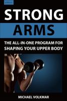 Strong Arms: The All-In-One Program for Shaping Your Upper Body 1578268303 Book Cover