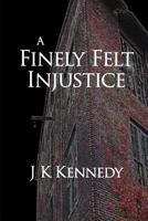 A Finely Felt Injustice 1984233467 Book Cover