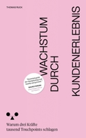 Wachstum durch Kundenerlebnis: Warum drei Kräfte tausend Touchpoints schlagen (German Edition) 3769352645 Book Cover