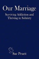 Our Marriage:Surviving Addiction and Thriving in Sobriety 1452075883 Book Cover