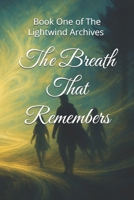 The Breath That Remembers: Book One of the Lightwind Archives B0FKTNKGL6 Book Cover