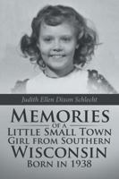Memories of a Little Small Town Girl from Southern Wisconsin Born in 1938 1532021577 Book Cover