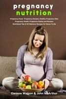 Pregnancy Nutrition: Pregnancy Food. Pregnancy Recipes. Healthy Pregnancy Diet. Pregnancy Health. Pregnancy Eating and Recipes. Nutritional Tips and 63 Delicious Recipes for Moms-To-Be. 1495938026 Book Cover