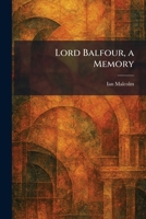 Lord Balfour, a Memory 1025812271 Book Cover