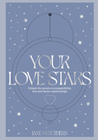 Your Love Stars: Unlock the Secrets to Compatibility, Love and Better Relationships 1914317386 Book Cover