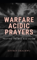 WARFARE ACIDIC PRAYERS: Praying From a war Room B0923QH6VS Book Cover