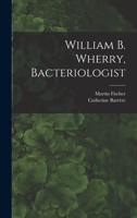 William B. Wherry: Bacteriologist 1014698103 Book Cover