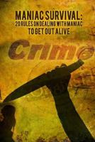 Maniac Survival: 20 Rules On Dealing With Maniac To Get Out Alive 1973798638 Book Cover