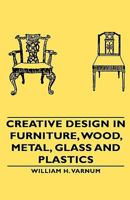 Creative Design In Furniture, Wood, Metal, Glass And Plastics 1406761192 Book Cover