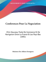 Conferences Pour La Negociation: D'Un Nouveau Traite de Commerce Et de Navigation Entre La France Et Les Pays-Bas (1881) 1161039724 Book Cover