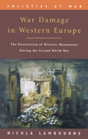 War Damage in Western Europe: The Destruction of Historic Monuments During the Second World War 0748612858 Book Cover
