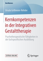 Kernkompetenzen in der Integrativen Gestalttherapie : Psychotherapeutische F?higkeiten in der Fachspezifischen Ausbildung 3658279850 Book Cover
