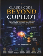 Claude Code Beyond Copilot: Learn how to Build, Coordinate, and Scale Specialized AI Agents for Professional Software Engineering Projects easily B0HDFXH6N9 Book Cover