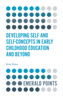 Developing Self and Self-concepts in Early Childhood Education and Beyond (Emerald Points) 1839828439 Book Cover