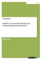 Fu�ball ein sinnvolles Medium der Entwicklungszusammenarbeit? 3656073767 Book Cover