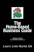 The Home-Based Business Guide: planning a business, choosing an entity, IRS approved tax deductions 0972567046 Book Cover
