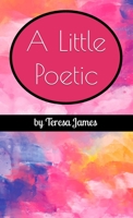 A Little Poetic 0578911469 Book Cover