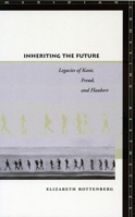 Inheriting The Future: Legacies Of Kant, Freud, And Flaubert (Meridian: Crossing Aesthetics (Paperback)) 0804751145 Book Cover