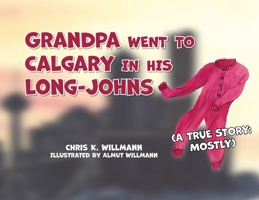Grandpa Went to Calgary in His Long-Johns 1773545817 Book Cover