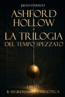 Ashford Hollow - La Trilogia del Tempo Spezzato: Libro I - Il Segreto della Biblioteca (Italian Edition) B0FPD8BXNF Book Cover