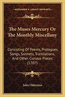 The Muses Mercury Or The Monthly Miscellany: Consisting Of Poems, Prologues, Songs, Sonnets, Translations, And Other Curious Pieces 1120037581 Book Cover