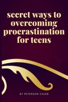 secret ways to overcoming procrastination for teens B0CV18B1BH Book Cover