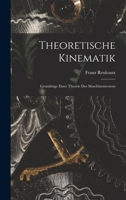 Theoretische Kinematik: Grundzüge Einer Theorie Des Maschinenwesens 1015913202 Book Cover