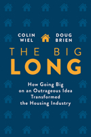 The Big Long: How Going Big on an Outrageous Idea Transformed the Real Estate Industry 1643075527 Book Cover