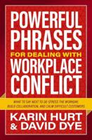 Powerful Phrases for Dealing with Workplace Conflict: What to Say Next to Destress the Workday, Build Collaboration, and Calm Difficult Customers 140024627X Book Cover