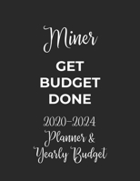 Miner Get Budget Done: 2020 - 2024 Five Year Planner and Yearly Budget for Miner, 60 Months Planner and Calendar, Personal Finance Planner 1692702254 Book Cover