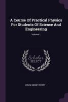 A Course Of Practical Physics For Students Of Science And Engineering; Volume 1 1145977979 Book Cover
