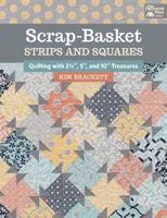 Scrap-Basket Strips and Squares: Quilting with 2 1/2," 5," and 10" Treasures 1604686707 Book Cover