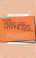 Rapid Weight Loss Hypnosis For Women: The Complete Guide To Boost Fat Burning With Meditations To Lose Weight Faster, Reduce Belly Fat And Stop Sugar Cravings 1801866775 Book Cover