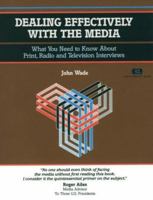 Crisp: Dealing Effectively with the Media: What You Need to Know About Print, Radio and Television Interviews (Crisp Fifty-Minute Books) 1560521163 Book Cover