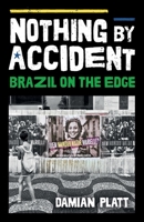 Nothing by Accident : Brazil on the Edge 1838534857 Book Cover