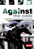 Against the Odds: A Comprehensive Guide to Betting on Horseracing 1904317251 Book Cover