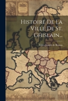 Histoire de la Ville de St. Ghislain... 1022307185 Book Cover