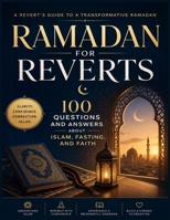 Ramadan for Reverts: 100 Questions and Answers About Islam, Fasting, and Faith From Doubt to Deen Through Qur’an and Sunnah B0GZ9YRHT7 Book Cover