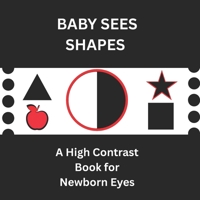 Baby Sees Shapes: A High Contrast Book for Newborn Eyes B0FKMG5TDK Book Cover