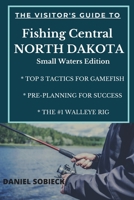 The Visitor's Guide to Fishing Central North Dakota: Small Waters Edition (North Dakota Outdoors) B087SG9NWY Book Cover