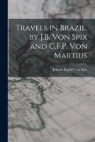 Travels in Brazil in the Years 1817-1820 Undertaken by Command of his Majesty the King of Bavaria 1016140975 Book Cover