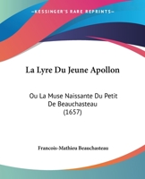 La Lyre Du Jeune Apollon, Ou La Muse Naissante Du Petit de Beauchasteau 1104647001 Book Cover