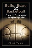 Bulls, Bears, & Basketball: Financial Planning for College Hoops Fans 1612541550 Book Cover