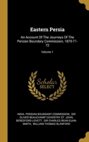 Eastern Persia: An Account Of The Journeys Of The Persian Boundary Commission, 1870-71-72; Volume 1 1012996352 Book Cover