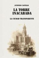 La Torre Inacabada: La Ciudad Transparente 1540515281 Book Cover