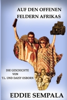 AUF DEN OFFENEN FELDERN AFRIKAS: Die geschichte von T.L. und Daisy Osborn (German Edition) B0DZPFS7V5 Book Cover