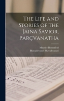 The Life and Stories of the Jaina Savior, Par�vanatha 1018133372 Book Cover