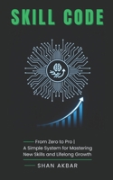 Skill Code: From Zero to Pro | A Simple System for Mastering New Skills and Lifelong Growth B0G3XC797N Book Cover