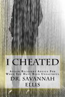 I Cheated:Affair Recovery Advice For When You Have Been Unfaithful 1495482065 Book Cover