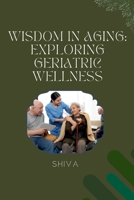 Wisdom in Aging: Exploring Geriatric Wellness 3384228642 Book Cover